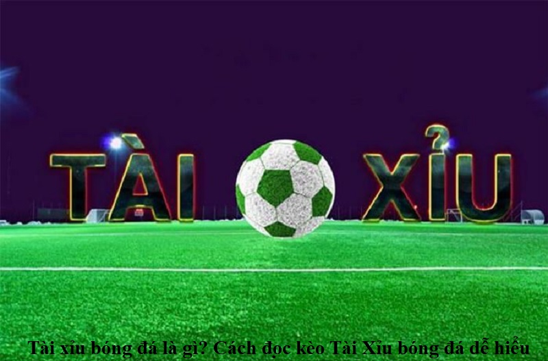tai-xiu-bong-da-la-gi-cach-doc-keo-tai-xiu-bong-da-de-hieu