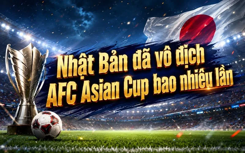 Nhật Bản Vô Địch AFC Asian Cup Mấy Lần Trong Lịch Sử?