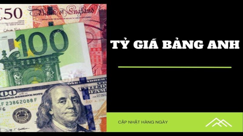 Tỷ giá Bảng Anh hôm nay: Cập nhật biến động, cách xem và lưu ý