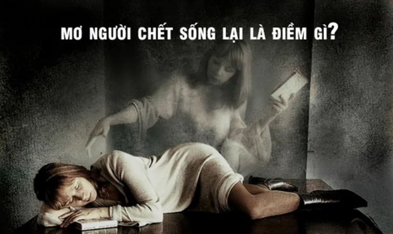 Người chết sống lại trong mơ có thể tượng trưng cho sự hồi phục, cơ hội quay trở lại hoặc cảm xúc cũ được khơi lại.